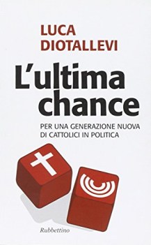 ultima chance per una generazione nuova di cattolici in politica