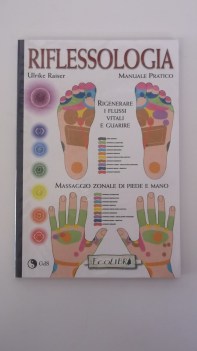 riflessologia massaggio zonale di piede e mano manuale pratico