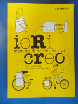 Io ricreo. Manuale di riciclo creativo