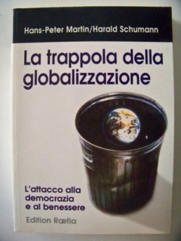 trappola della globalizzazione l\'attacco alla democrazia e al benessere