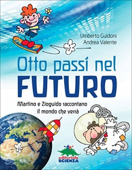 otto passi nel futuro martino e zioguido raccontano il mondo che verra