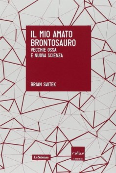 mio amato brontosauro vecchie ossa e nuova scienza