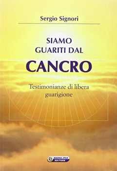 siamo guariti dal cancro testimonianze di libera guarigione