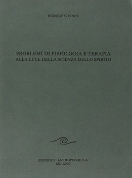 problemi di fisiologia e terapia alla luce della scienza dello spirito