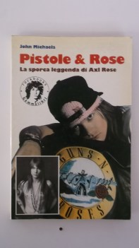 pistole  rose la sporca leggenda di axl rose