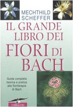 grande libro dei fiori di bach guida completa teorica e pratica alla floriterapi