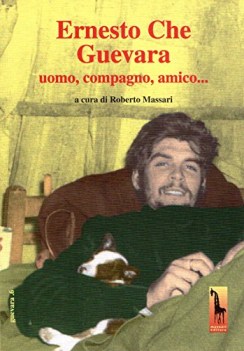 ernesto che guevara uomo compagno amico