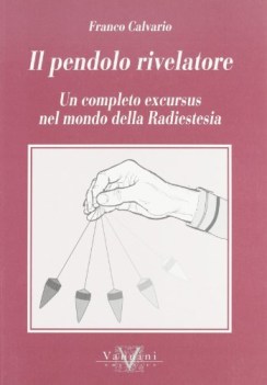 pendolo rivelatore un completo excursus nel mondo della radiestesia