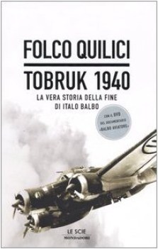 tobruk 1940 la vera storia della fine di italo balbo con dvd