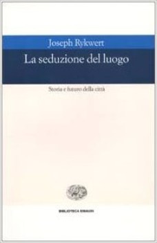 seduzione del luogo - storia e futuro della citt