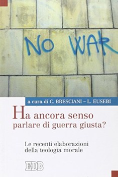 ha ancora senso parlare di guerra giusta le recenti elaborazioni della teologia