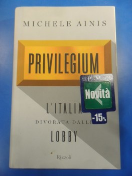 privilegium l\'italia divorata dalle lobby