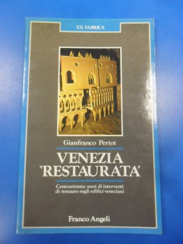 venezia restaurata 170 anni di interventi di restauro sugli edifici veneziani