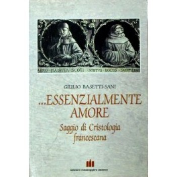 essenzialmente amore saggio di cristologia francescana