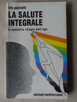 Salute integrale. La malattia rifugio dell\'ego