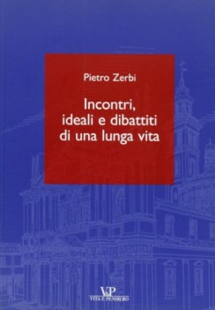 incontri ideali e dibattiti di una lunga vita