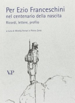 per ezio franceschini nel centenario della nascita ricordi lettere profilo