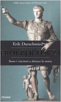 eroi per forza sono i vincitori a dettare la storia