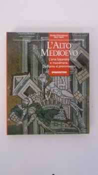 alto medioevo l\'arte bizantina e musulmana da roma al preromantico storia univ..