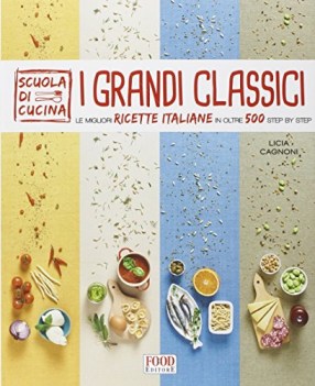 grandi classici le migliori ricette italiane in oltre 500 step by step ediz illu