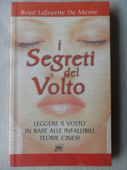 Segreti del volto. Leggere il volto in base alle infallibili teorie cinesi