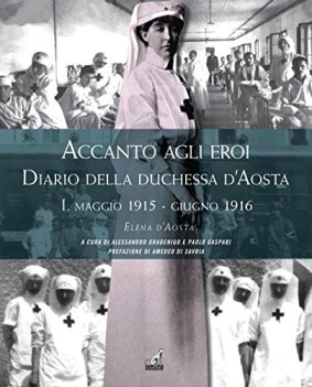 accanto agli eroi diario della duchessa d\'aosta vol.1 1915-1916