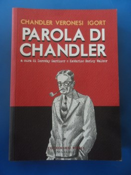 Parola di Chandler. Biografia lavoro libri raccontati dal padre dell\'Hard Boiled