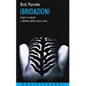 ibridazioni corpi in transito e alchimie della nuova carne