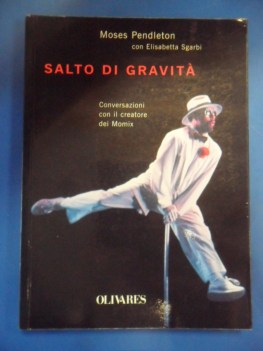 Salto di gravit. Conversazioni con il creatore dei Momix. Moses Pendleton