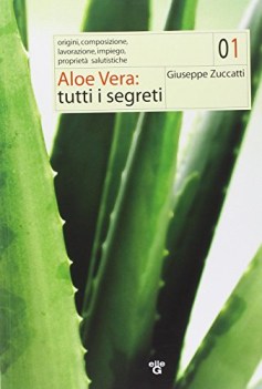 aloe vera tutti i segreti origini composizione lavorazione impiego