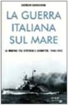 guerra italiana sul mare la marina tra vittoria e sconfitta