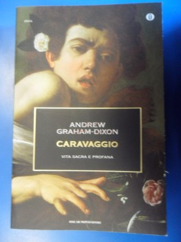 Caravaggio. Vita sacra e profana