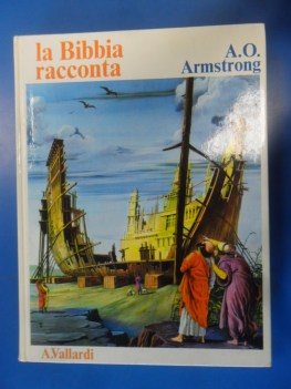 Bibbia racconta di A.O Armstrong. Illustrazioni a colori di Frigerio e Rizzato