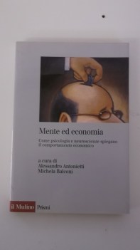 mente ed economia come psicologia e neuroscienze spiegano il comportamento econo