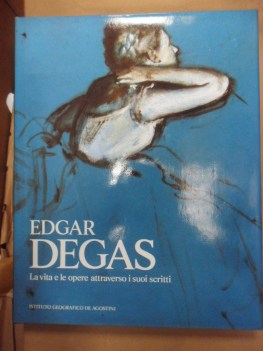 Edgas Degas. La vita e le opere attraverso i suoi scritti. Copertina rigida