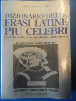 Dizionario delle frasi latine pi celebri. Chi le ha dette, significato, uso