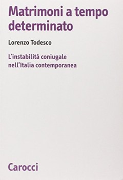 matrimoni a tempo determinato l\'instabilita coniugale nell\'italia contemporanea