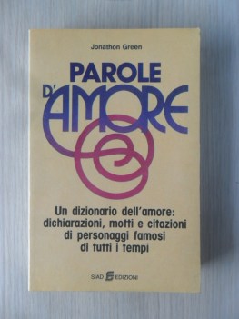 Parole dell\'amore. Dichiarazioni, motti e citazioni di personaggi famosi