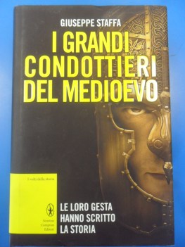 Grandi condottieri del Medioevo. che hanno scritto la Storia