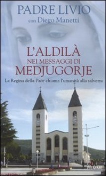 aldil nei messaggi di medjugorje la regina della pace chiama lumanit alla salve