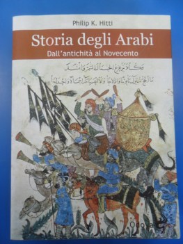 Storia degli Arabi dall\' antichit al Novecento