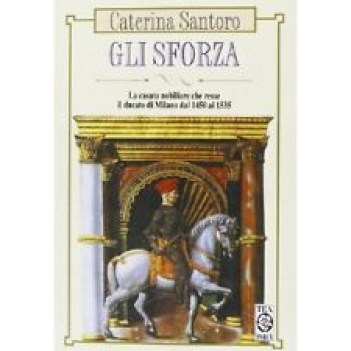 sforza la casata nobiliare che resse il ducato di milano dal 1450 al 1535