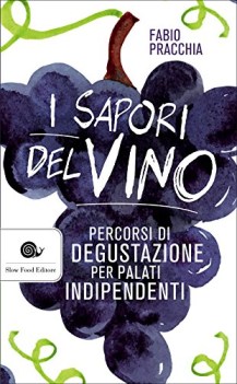 sapori del vino percorsi di degustazione per palati indipendenti