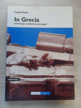 In Grecia. Archeologia archittettura paesaggio