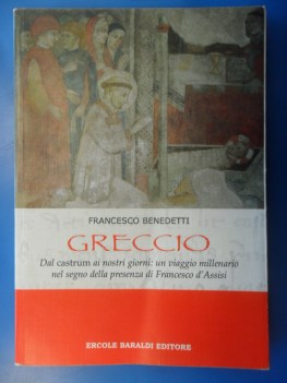 Greccio. Un viaggio millenario nel segno della presenza di Francesco d\'Assisi