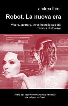 robot la nuova era vivere lavorare investire nella societa robotica di domani