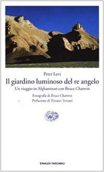 giardino luminoso del re angelo un viaggio in afghanistan con bruce chatwin