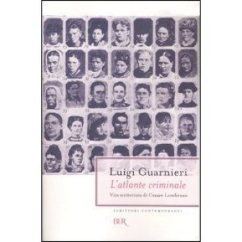 atlante criminale vita scriteriata di cesare lombroso