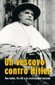 vescovo contro hitler von galen pio xii e la resistenza al nazismo