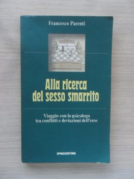 Alla ricerca del sesso smarrito. Viaggio tra conflitti e deviazioni dell\'eros